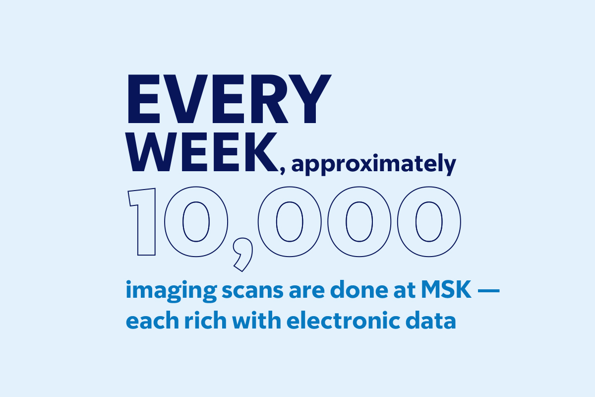 Infographic reading: "Every week, approximately 10,000 imaging scans are done at MSK — each rich with electronic data."