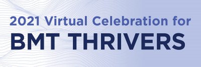 2021 Virtual Celebration for BMT Thrivers